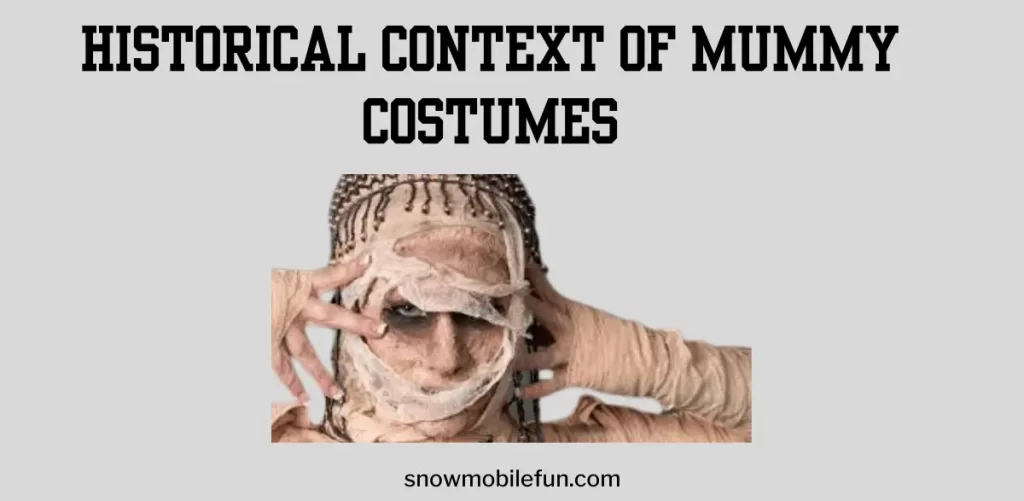 When people search, "Are Mummy Costumes Offensive?" they also want to know about, "Historical Context Of Mummy Costumes."