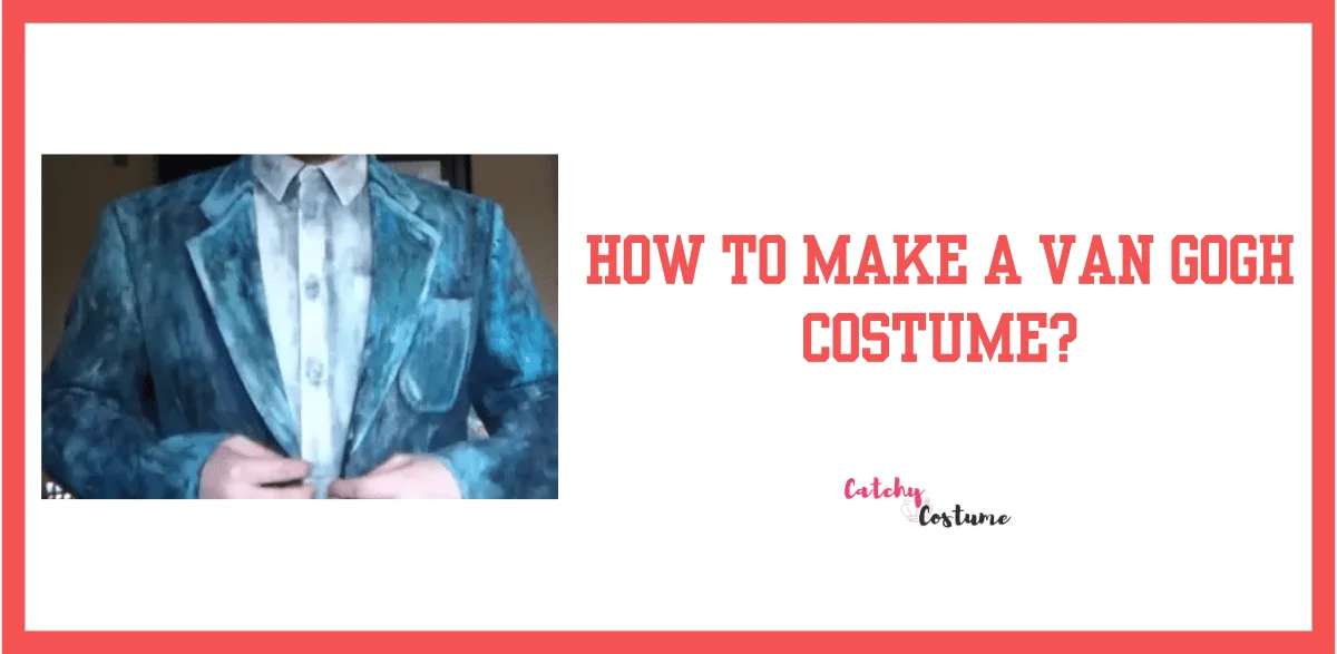 How To Make A Van Gogh Costume?
