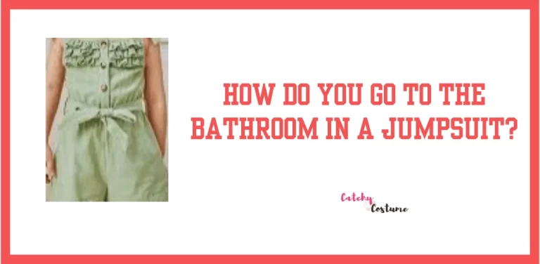 How Do You Go To The Bathroom In A Jumpsuit?