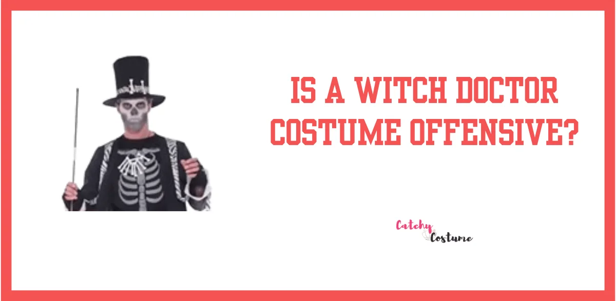 Is A Witch Doctor Costume Offensive